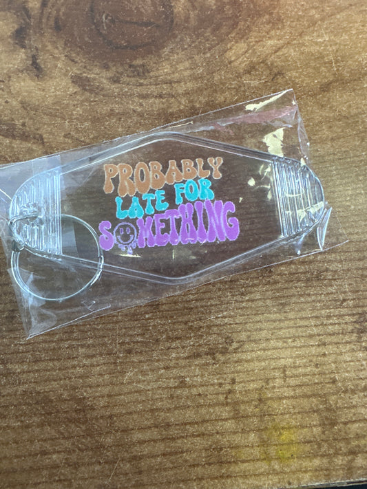 Probably Late for Something Clear Keychain